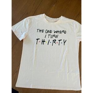 NWOT The One Where I Turn Thirty Tee Size L